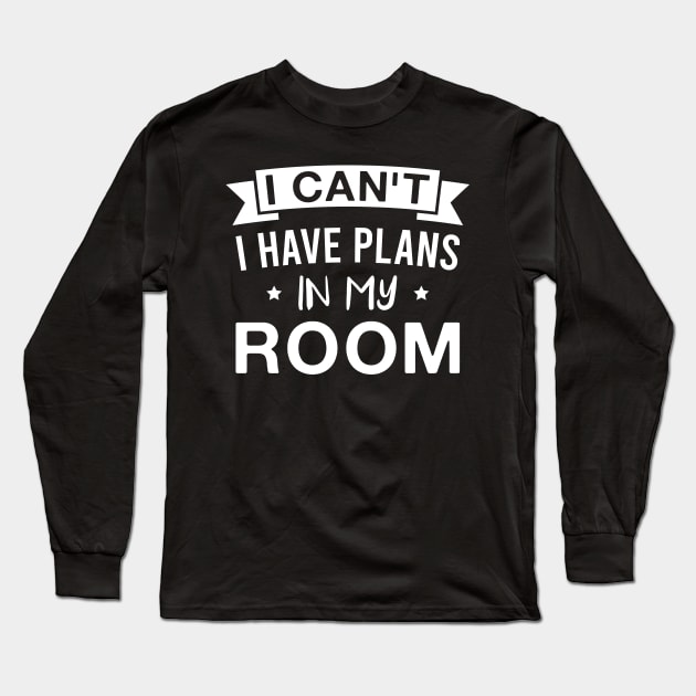 I Can't I Have Plans in My Room - Funny Gamer Long Sleeve T-Shirt by FOZClothing